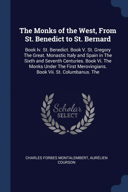 The Monks of the West, From St. Benedict to St. Bernard