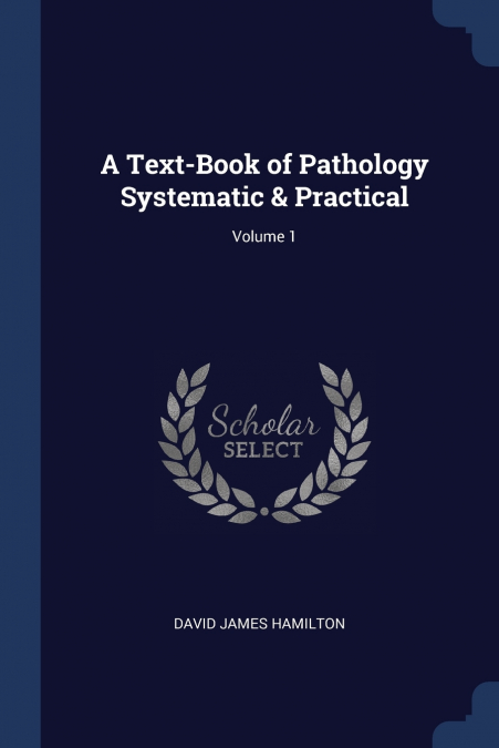 A Text-Book of Pathology Systematic & Practical; Volume 1