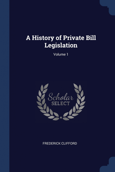 A History of Private Bill Legislation; Volume 1