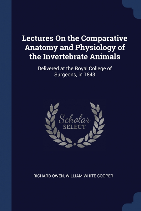 Lectures On the Comparative Anatomy and Physiology of the Invertebrate Animals