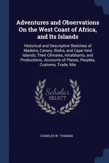 Adventures and Observations On the West Coast of Africa, and Its Islands