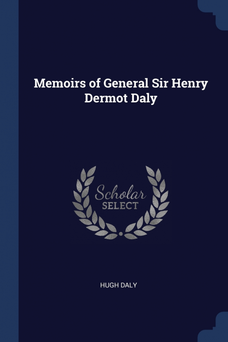Memoirs of General Sir Henry Dermot Daly