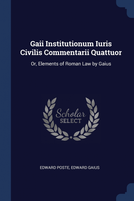 Gaii Institutionum Iuris Civilis Commentarii Quattuor