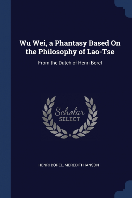 Wu Wei, a Phantasy Based On the Philosophy of Lao-Tse
