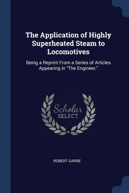 The Application of Highly Superheated Steam to Locomotives