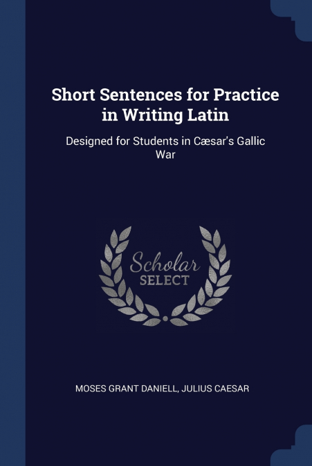 Short Sentences for Practice in Writing Latin