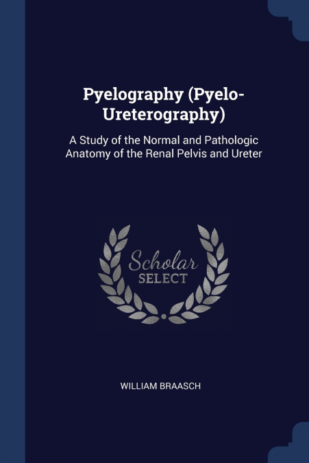 Pyelography (Pyelo-Ureterography)
