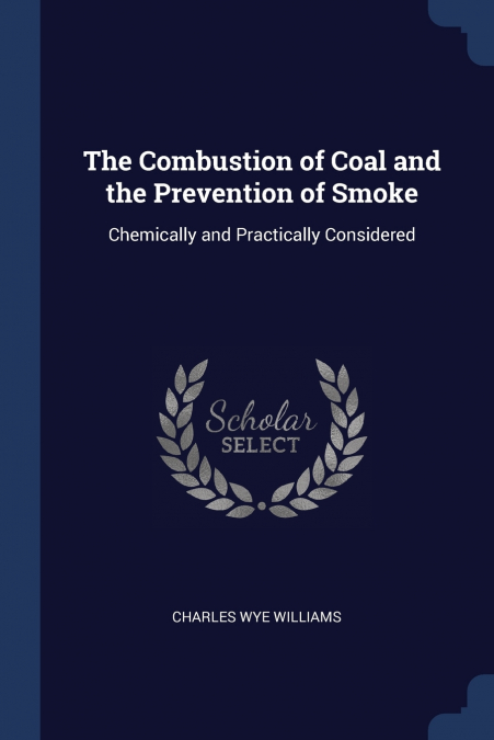 The Combustion of Coal and the Prevention of Smoke