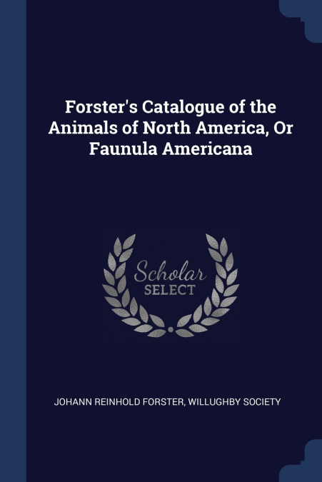 Forster’s Catalogue of the Animals of North America, Or Faunula Americana