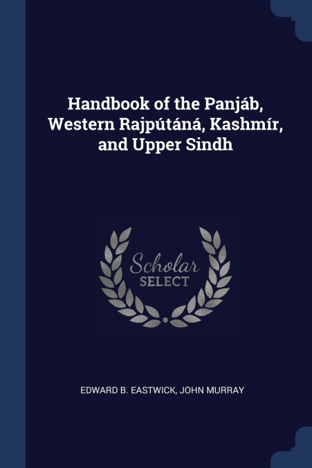 Handbook of the Panjáb, Western Rajpútáná, Kashmír, and Upper Sindh