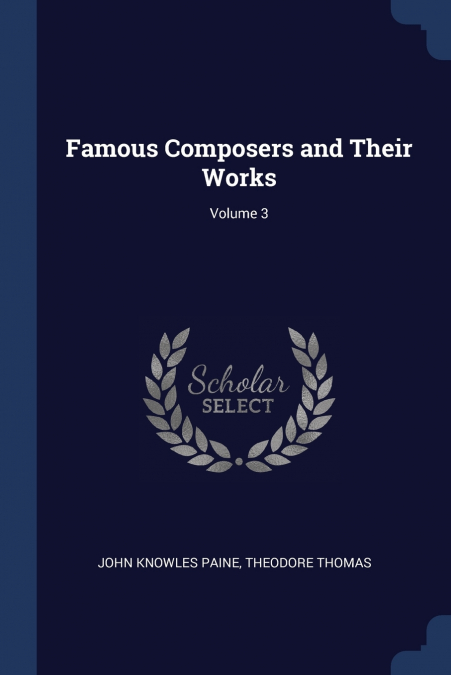 Famous Composers and Their Works; Volume 3