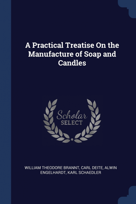 A Practical Treatise On the Manufacture of Soap and Candles