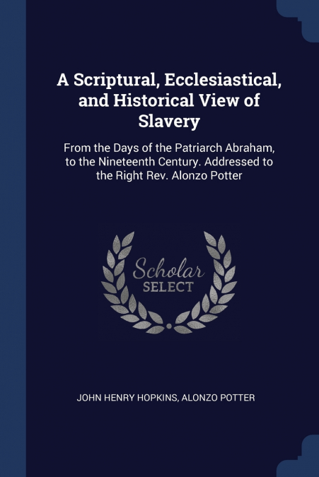 A Scriptural, Ecclesiastical, and Historical View of Slavery