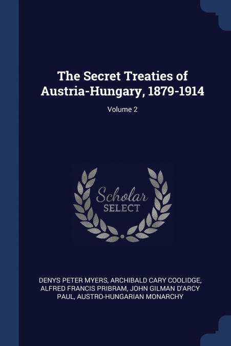 The Secret Treaties of Austria-Hungary, 1879-1914; Volume 2