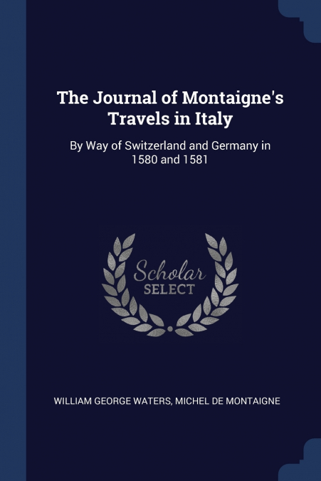 The Journal of Montaigne’s Travels in Italy