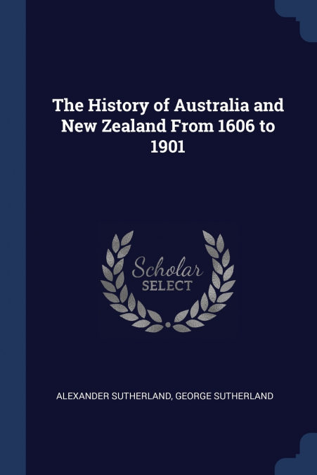 The History of Australia and New Zealand From 1606 to 1901