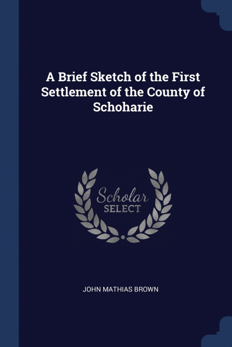 A Brief Sketch of the First Settlement of the County of Schoharie