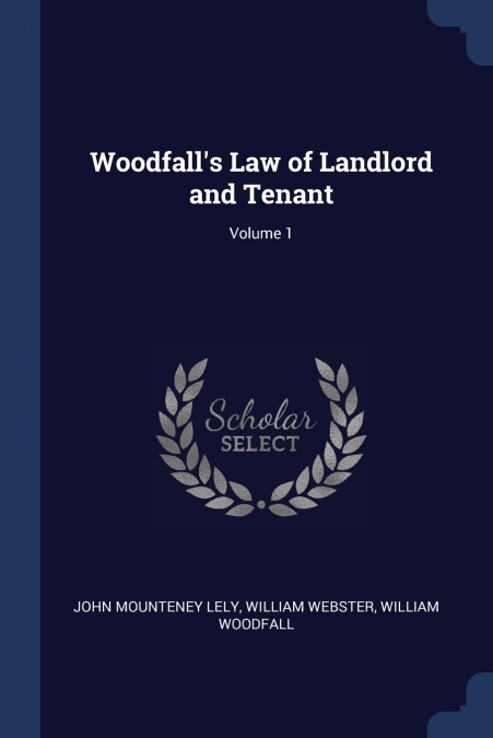 Woodfall’s Law of Landlord and Tenant; Volume 1