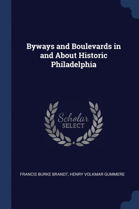 Byways and Boulevards in and About Historic Philadelphia