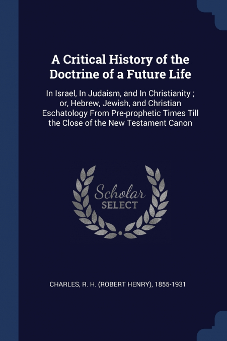 A Critical History of the Doctrine of a Future Life