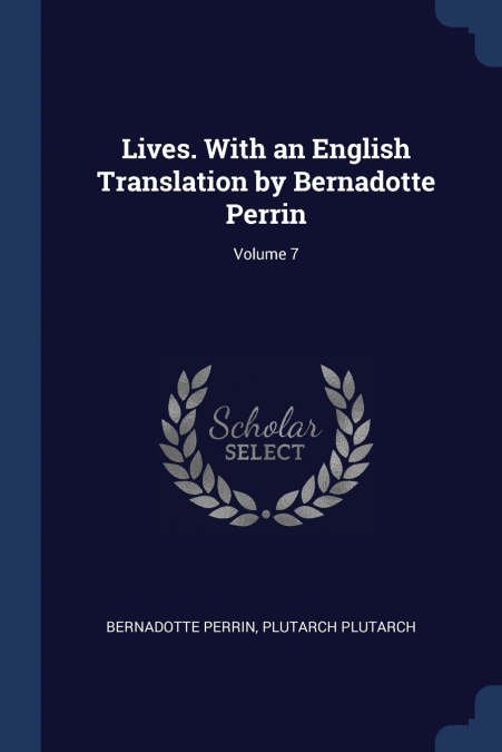 Lives. With an English Translation by Bernadotte Perrin; Volume 7