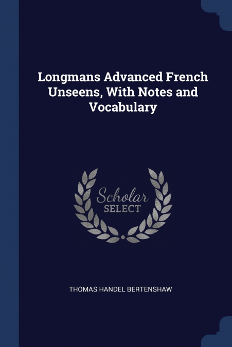 Longmans Advanced French Unseens, With Notes and Vocabulary