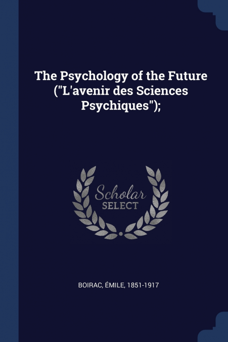 The Psychology of the Future ('L’avenir des Sciences Psychiques');