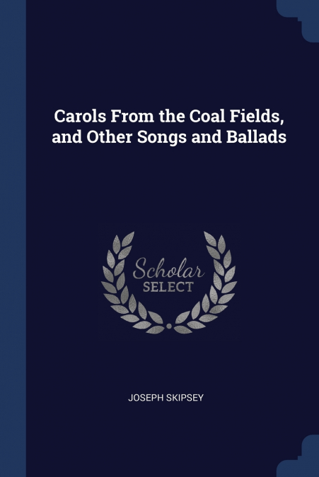 Carols From the Coal Fields, and Other Songs and Ballads