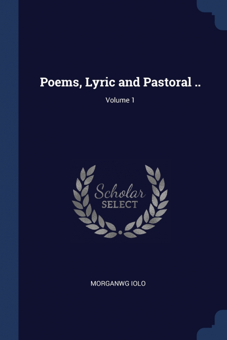 Poems, Lyric and Pastoral ..; Volume 1