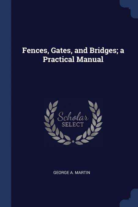 Fences, Gates, and Bridges; a Practical Manual