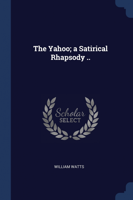 The Yahoo; a Satirical Rhapsody ..