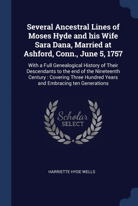 Several Ancestral Lines of Moses Hyde and his Wife Sara Dana, Married at Ashford, Conn., June 5, 1757