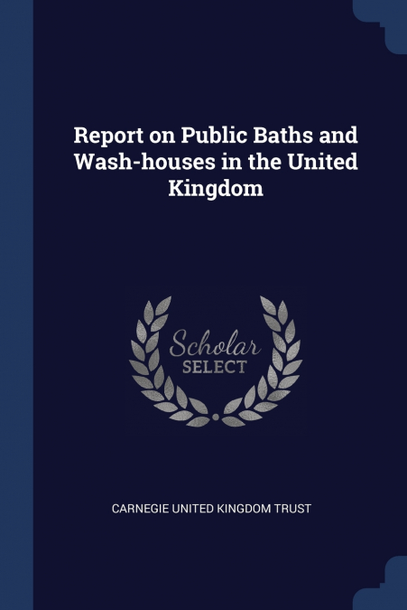 Report on Public Baths and Wash-houses in the United Kingdom