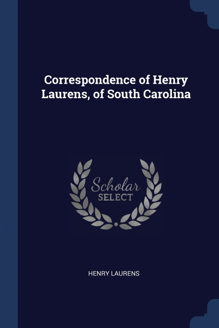Correspondence of Henry Laurens, of South Carolina