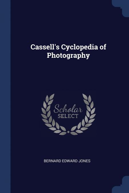 Cassell’s Cyclopedia of Photography