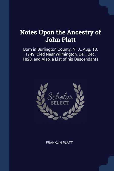 Notes Upon the Ancestry of John Platt