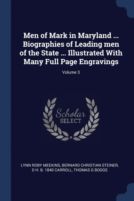 Men of Mark in Maryland ... Biographies of Leading men of the State ... Illustrated With Many Full Page Engravings; Volume 3