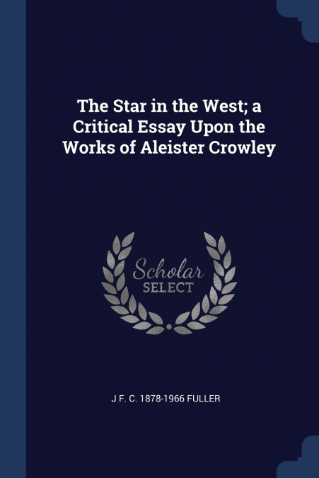 The Star in the West; a Critical Essay Upon the Works of Aleister Crowley