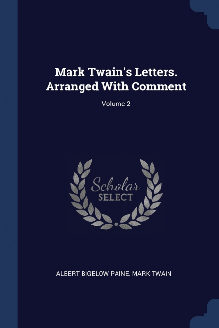 Mark Twain’s Letters. Arranged With Comment; Volume 2