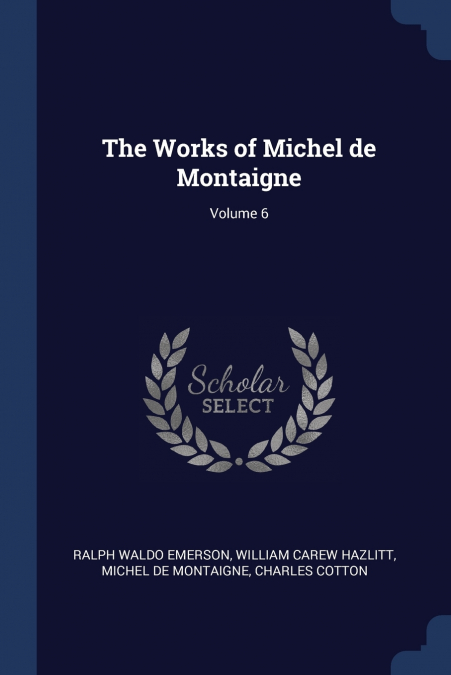 The Works of Michel de Montaigne; Volume 6