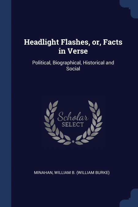 Headlight Flashes, or, Facts in Verse