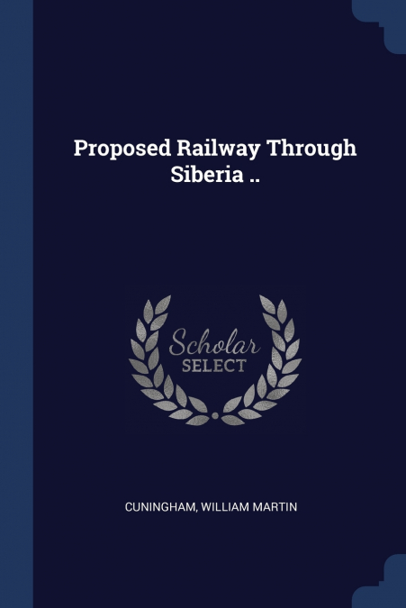 Proposed Railway Through Siberia ..