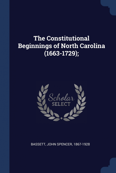 The Constitutional Beginnings of North Carolina (1663-1729);