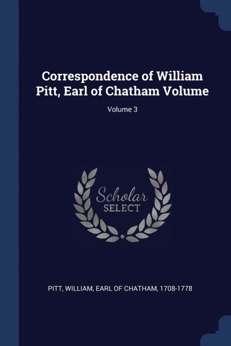 Correspondence of William Pitt, Earl of Chatham Volume; Volume 3