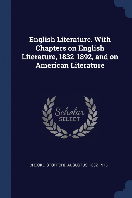English Literature. With Chapters on English Literature, 1832-1892, and on American Literature