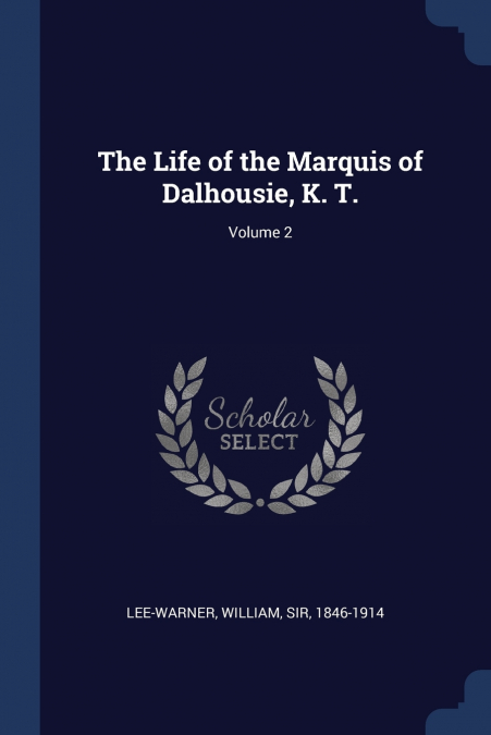 The Life of the Marquis of Dalhousie, K. T.; Volume 2
