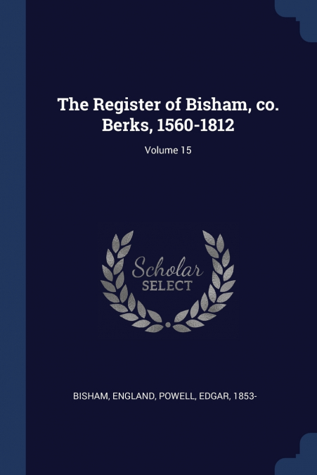 The Register of Bisham, co. Berks, 1560-1812; Volume 15