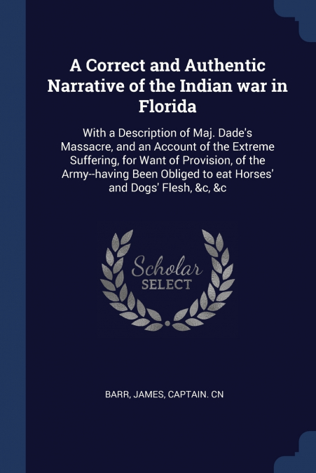 A Correct and Authentic Narrative of the Indian war in Florida