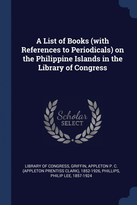 A List of Books (with References to Periodicals) on the Philippine Islands in the Library of Congress