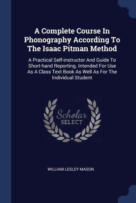 A Complete Course In Phonography According To The Isaac Pitman Method
